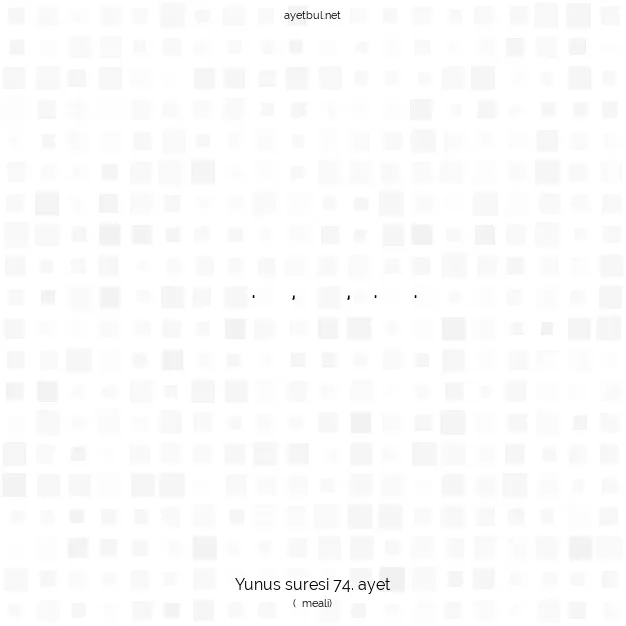 Ayetbul | Kuran Mealleri | Quran | Yunus suresi 74. ayet