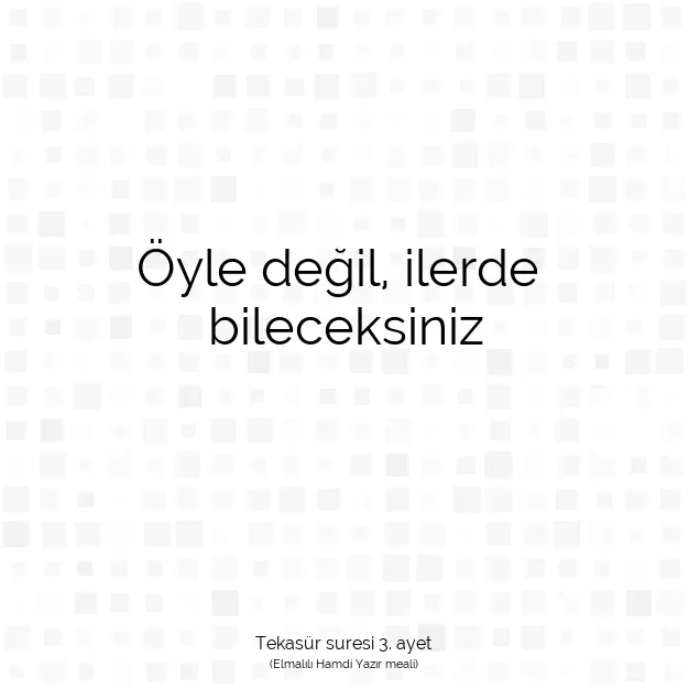 Ayetbul | Kuran Mealleri | Quran | Tekasür suresi 3. ayet