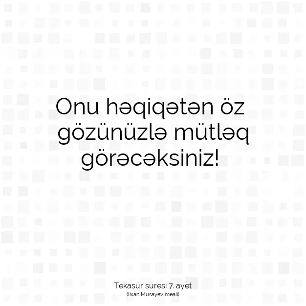 Ayetbul | Kuran Mealleri | Quran | Tekasür suresi 7. ayet