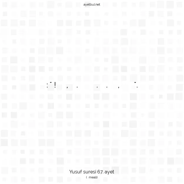 Ayetbul | Kuran Mealleri | Quran | Yusuf suresi 67. ayet