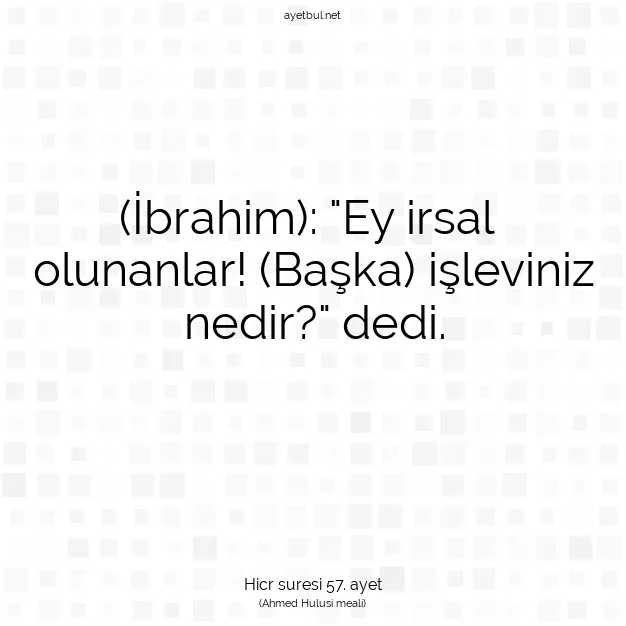 Ayetbul | Kuran Mealleri | Quran | Hicr suresi 57. ayet