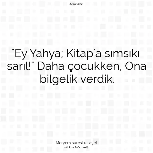 Ayetbul | Kuran Mealleri | Quran | Meryem suresi 12. ayet