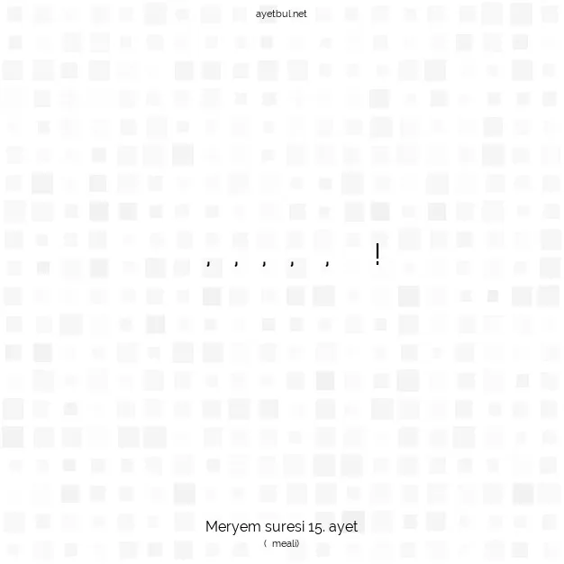 Ayetbul | Kuran Mealleri | Quran | Meryem suresi 15. ayet