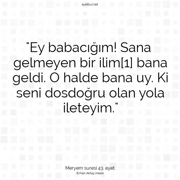 Ayetbul | Kuran Mealleri | Quran | Meryem suresi 43. ayet