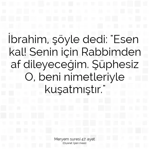 Ayetbul | Kuran Mealleri | Quran | Meryem suresi 47. ayet