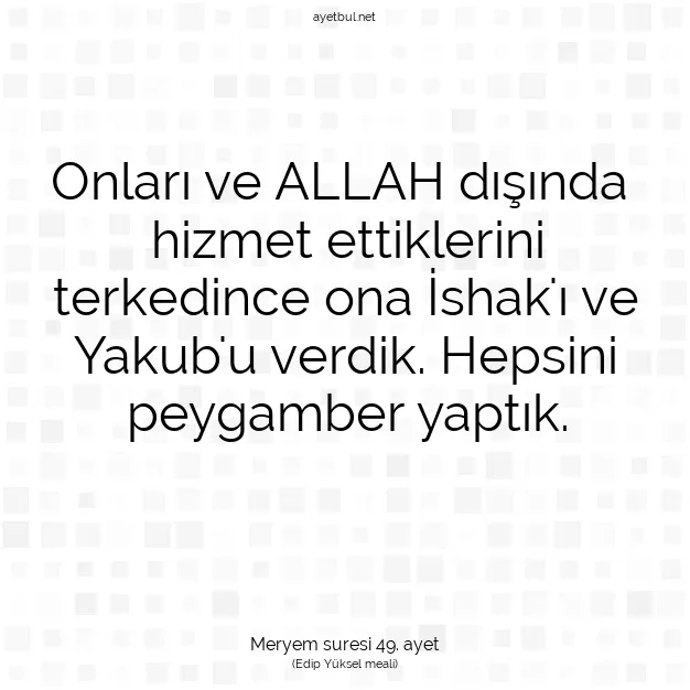 Ayetbul | Kuran Mealleri | Quran | Meryem suresi 49. ayet
