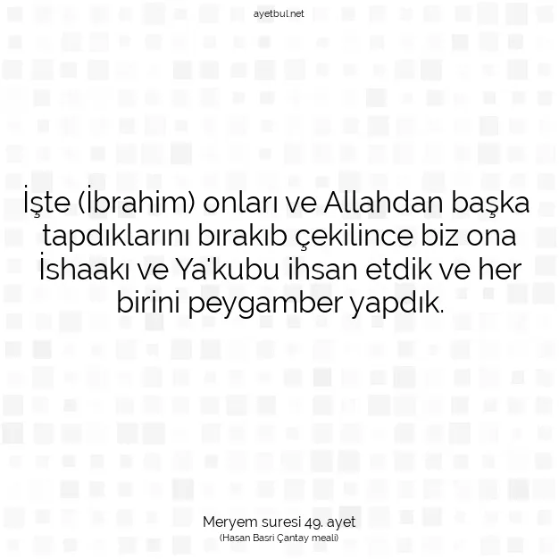 Ayetbul | Kuran Mealleri | Quran | Meryem suresi 49. ayet