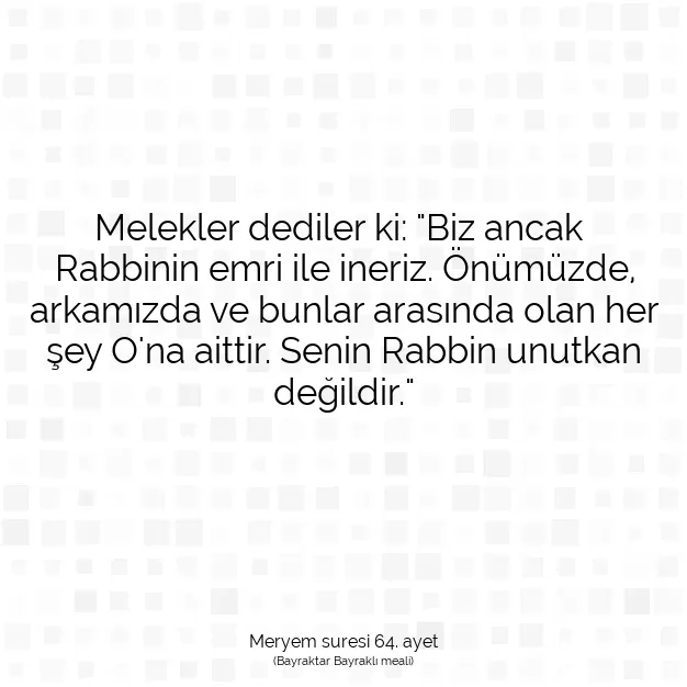 Ayetbul | Kuran Mealleri | Quran | Meryem suresi 64. ayet