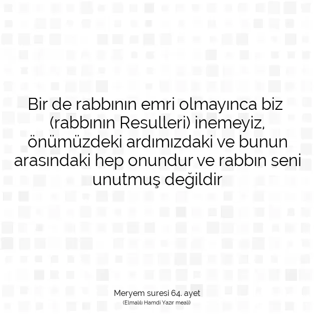 Ayetbul | Kuran Mealleri | Quran | Meryem suresi 64. ayet