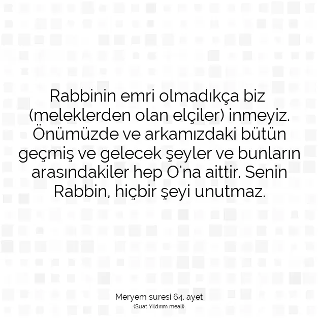 Ayetbul | Kuran Mealleri | Quran | Meryem suresi 64. ayet