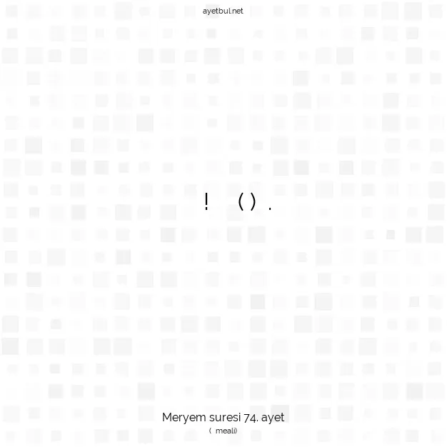 Ayetbul | Kuran Mealleri | Quran | Meryem suresi 74. ayet