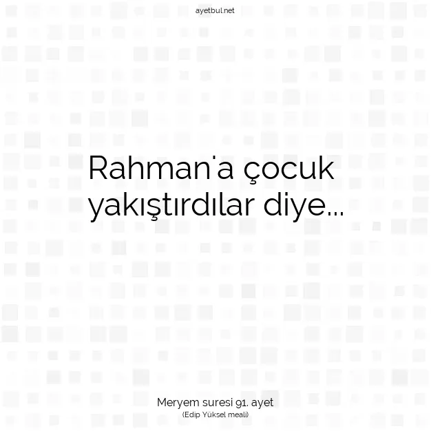 Ayetbul | Kuran Mealleri | Quran | Meryem suresi 91. ayet