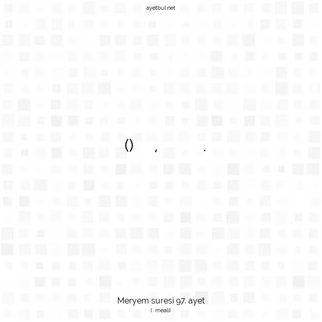 Ayetbul | Kuran Mealleri | Quran | Meryem suresi 97. ayet