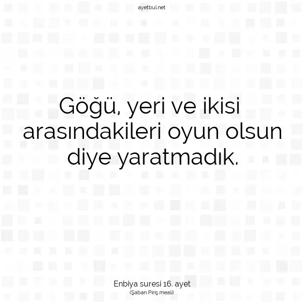 Ayetbul | Kuran Mealleri | Quran | Enbiya suresi 16. ayet