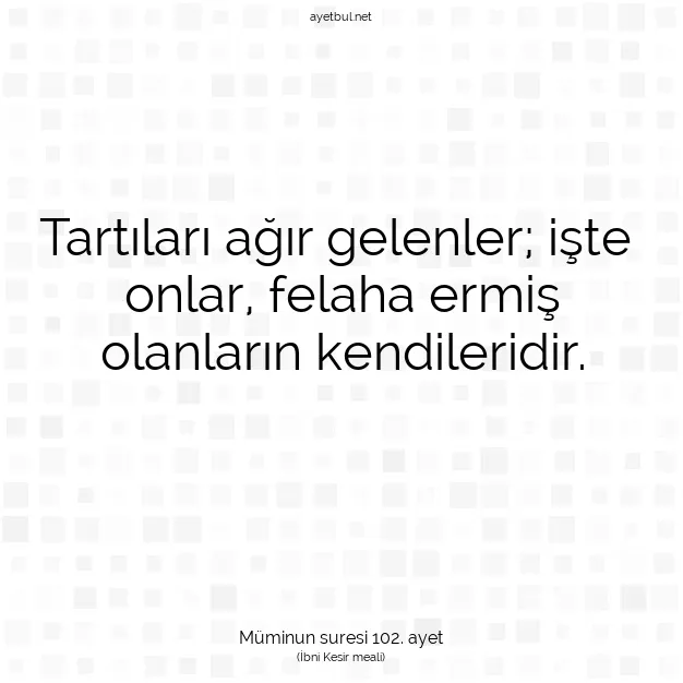 Ayetbul | Kuran Mealleri | Quran | Müminun suresi 102. ayet