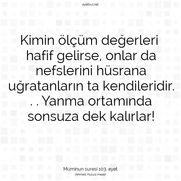 Ayetbul | Kuran Mealleri | Quran | Müminun suresi 103. ayet