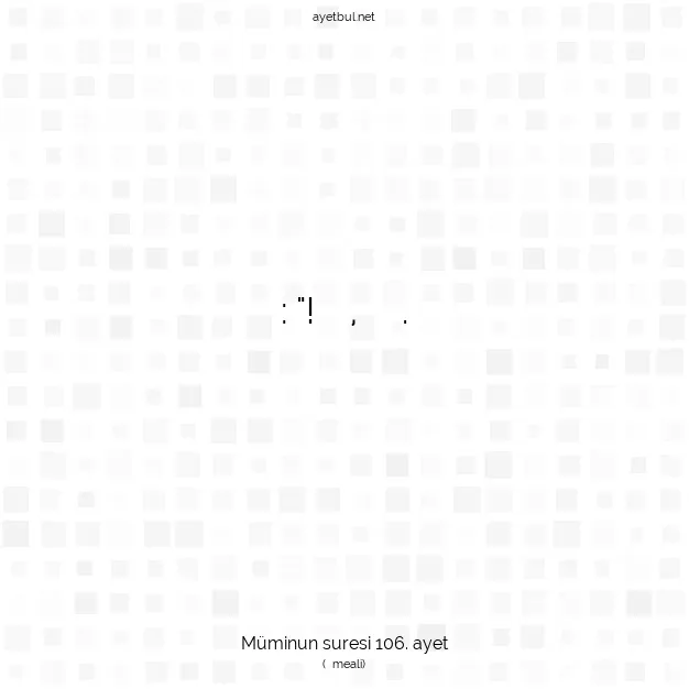 Ayetbul | Kuran Mealleri | Quran | Müminun suresi 106. ayet