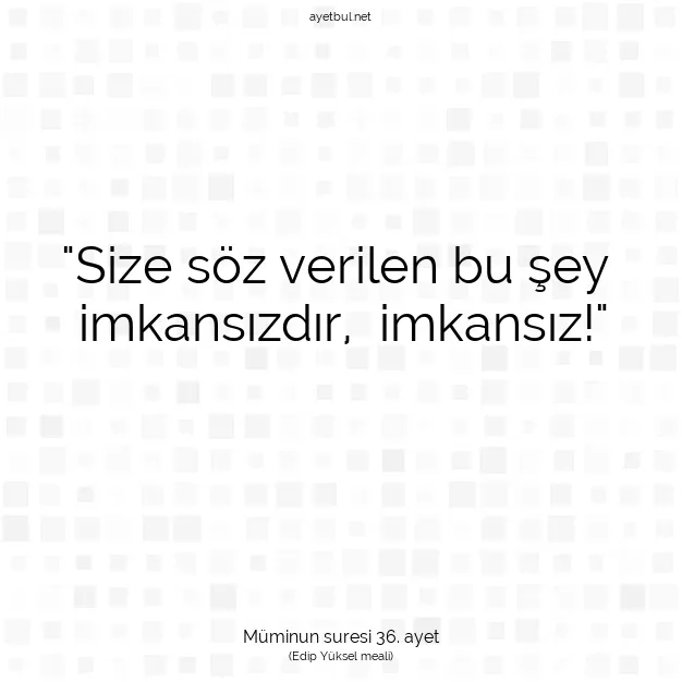 Ayetbul | Kuran Mealleri | Quran | Müminun suresi 36. ayet
