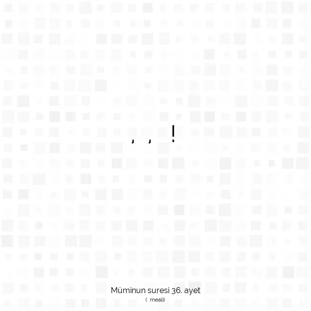 Ayetbul | Kuran Mealleri | Quran | Müminun suresi 36. ayet