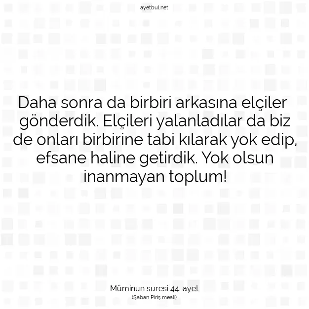Ayetbul | Kuran Mealleri | Quran | Müminun suresi 44. ayet