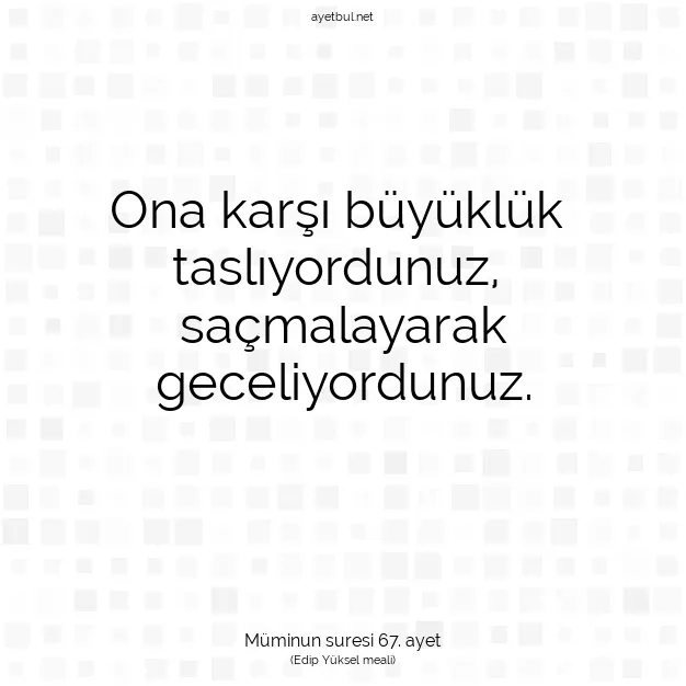 Ayetbul | Kuran Mealleri | Quran | Müminun suresi 67. ayet