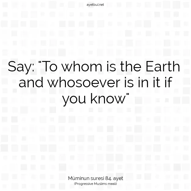 Ayetbul | Kuran Mealleri | Quran | Müminun suresi 84. ayet