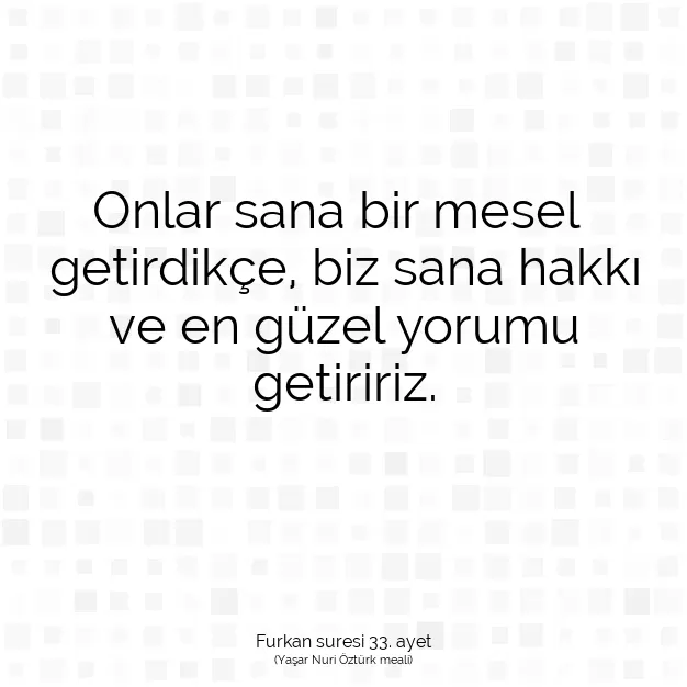 Ayetbul | Kuran Mealleri | Quran | Furkan suresi 33. ayet