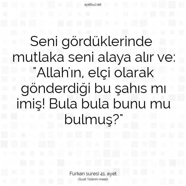Ayetbul | Kuran Mealleri | Quran | Furkan suresi 41. ayet