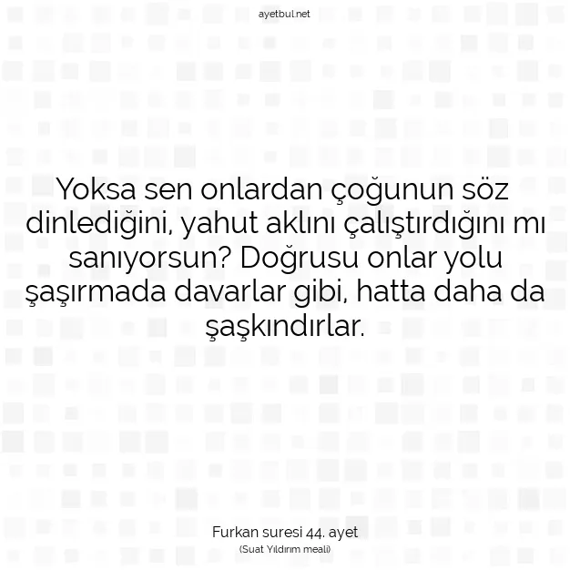 Ayetbul | Kuran Mealleri | Quran | Furkan suresi 44. ayet