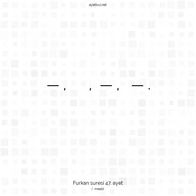 Ayetbul | Kuran Mealleri | Quran | Furkan suresi 47. ayet