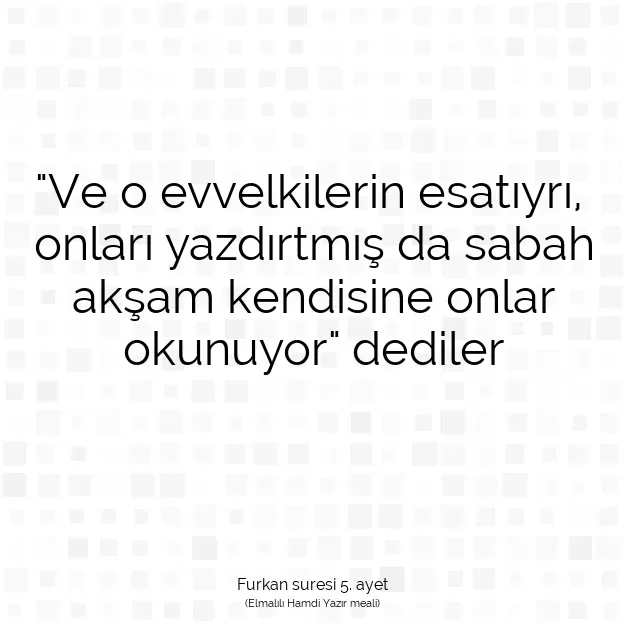 Ayetbul | Kuran Mealleri | Quran | Furkan suresi 5. ayet