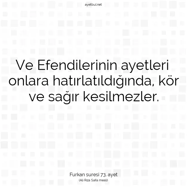 Ayetbul | Kuran Mealleri | Quran | Furkan suresi 73. ayet