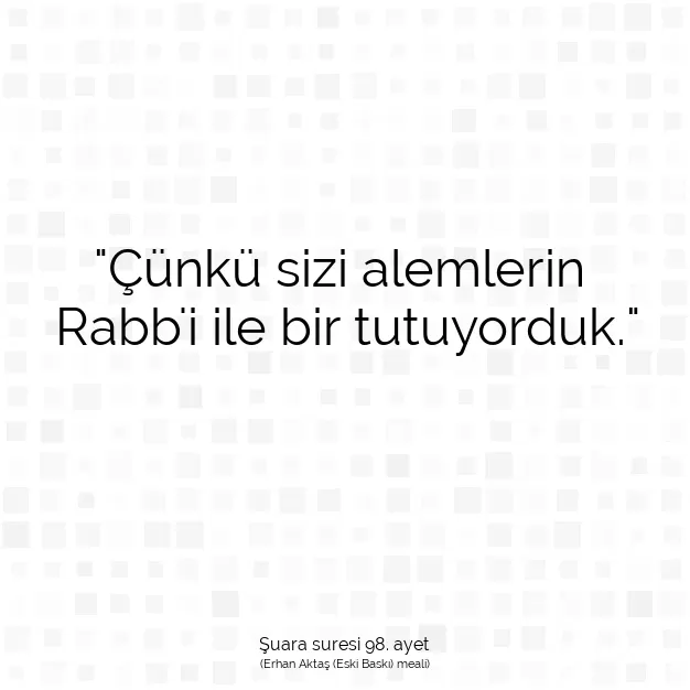 Ayetbul | Kuran Mealleri | Quran | Şuara suresi 98. ayet