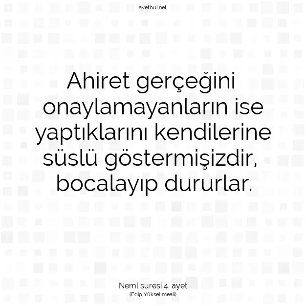 Ayetbul | Kuran Mealleri | Quran | Neml suresi 4. ayet