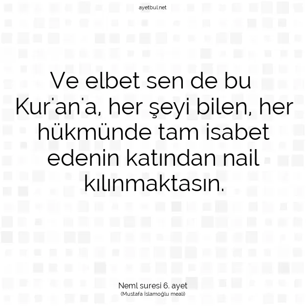 Ayetbul | Kuran Mealleri | Quran | Neml suresi 6. ayet