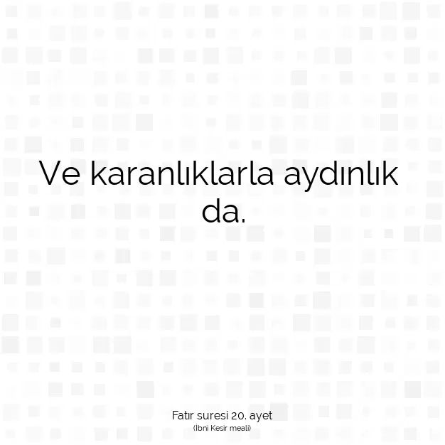 Ayetbul | Kuran Mealleri | Quran | Fatır suresi 20. ayet