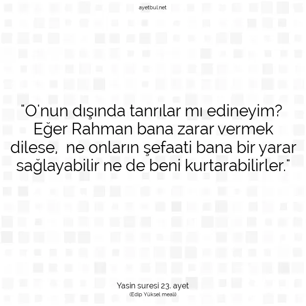 Ayetbul | Kuran Mealleri | Quran | Yasin suresi 23. ayet