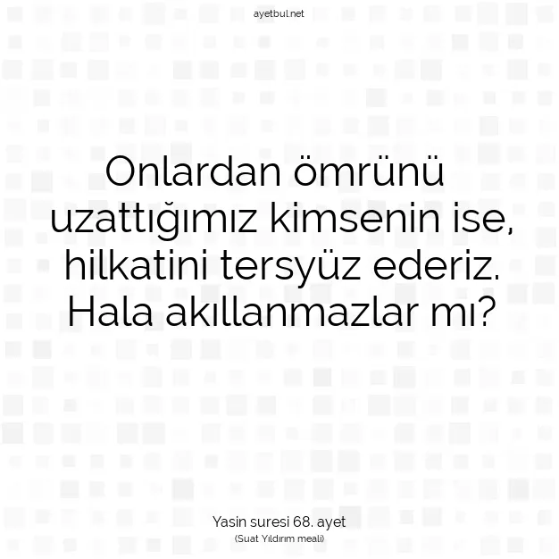 Ayetbul | Kuran Mealleri | Quran | Yasin suresi 68. ayet