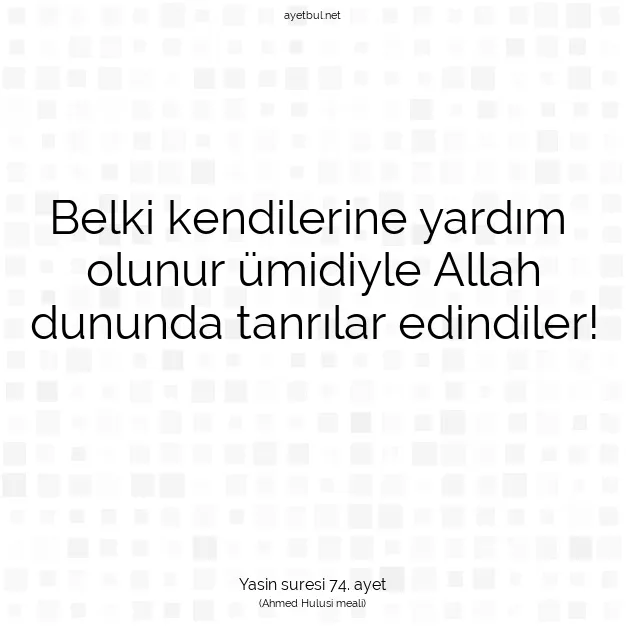 Ayetbul | Kuran Mealleri | Quran | Yasin suresi 74. ayet