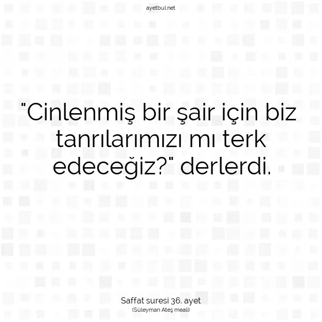Ayetbul | Kuran Mealleri | Quran | Saffat suresi 36. ayet