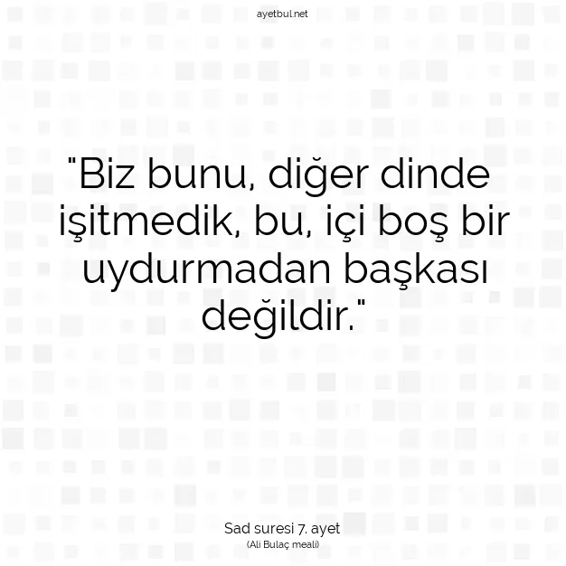 Ayetbul | Kuran Mealleri | Quran | Sad suresi 7. ayet