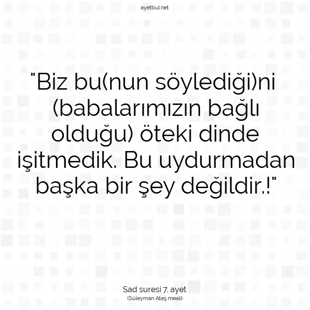 Ayetbul | Kuran Mealleri | Quran | Sad suresi 7. ayet