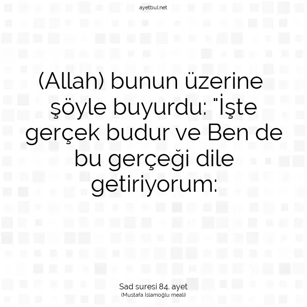 Ayetbul | Kuran Mealleri | Quran | Sad suresi 84. ayet