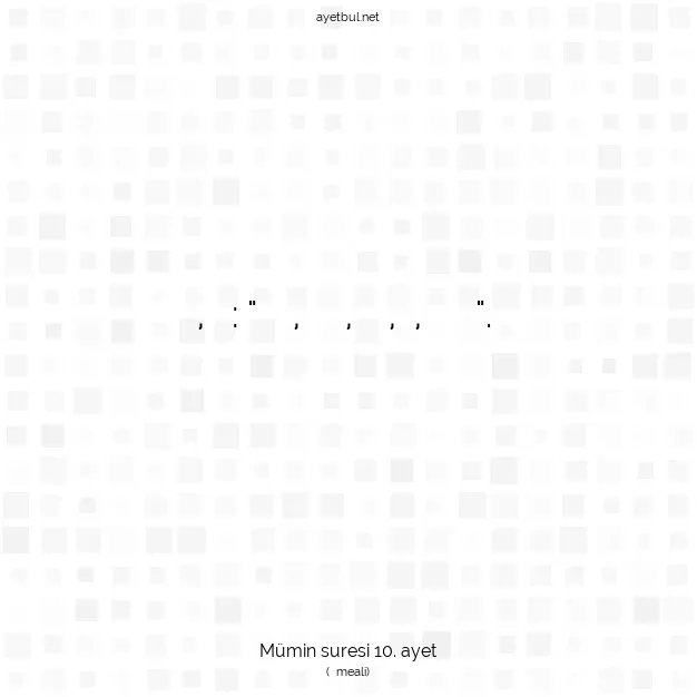 Ayetbul | Kuran Mealleri | Quran | Mümin suresi 10. ayet