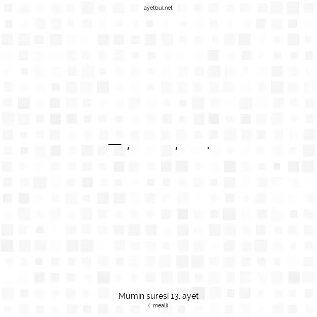 Ayetbul | Kuran Mealleri | Quran | Mümin suresi 13. ayet