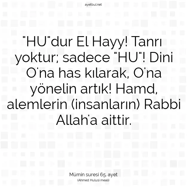 Ayetbul | Kuran Mealleri | Quran | Mümin suresi 65. ayet