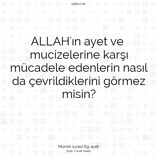 Ayetbul | Kuran Mealleri | Quran | Mümin suresi 69. ayet