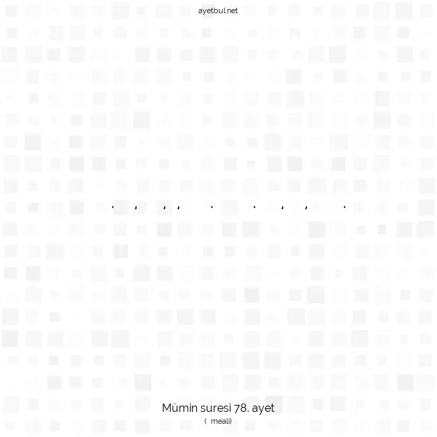Ayetbul | Kuran Mealleri | Quran | Mümin suresi 78. ayet