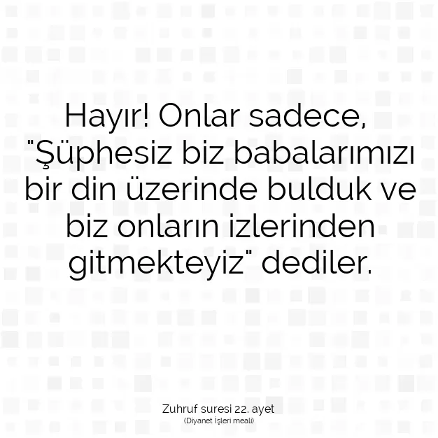 Ayetbul | Kuran Mealleri | Quran | Zuhruf suresi 22. ayet