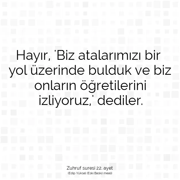 Ayetbul | Kuran Mealleri | Quran | Zuhruf suresi 22. ayet